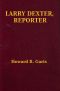 [Gutenberg 60244] • Larry Dexter, Reporter; Or, Strange Adventures in a Great City